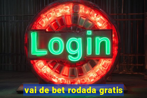 vai de bet rodada gratis